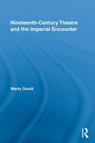 Nineteenth-Century Theatre and the Imperial Encounter (Routledge Advances in Theatre & Performance Studies)
