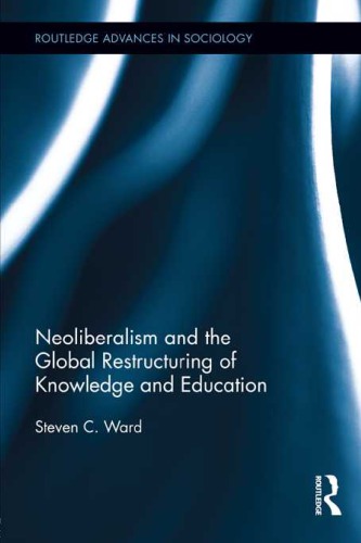 Neoliberalism And The Global Restructuring Of Knowledge And Education