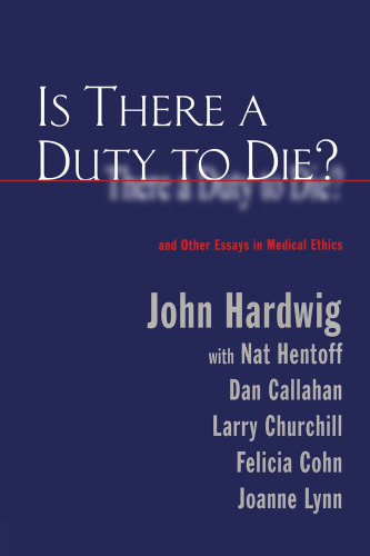 Is There a Duty to Die?: And Other Essays in Bioethics