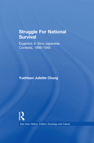 Struggle for National Survival: Eugenics in Sino-Japanese Contexts, 1896-1945