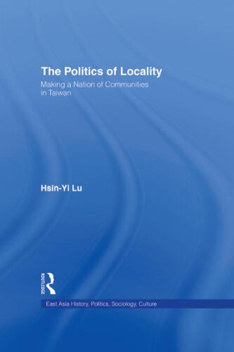The Politics of Locality: Making a Nation of Communities in Taiwan