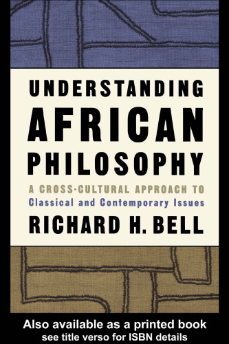 Understanding African Philosophy: A Cross-cultural Approach to Classical and Contemporary Issues