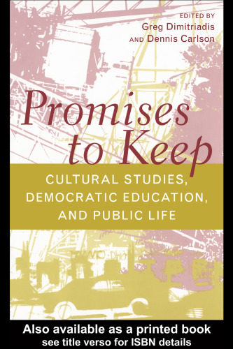 Promises to Keep: Cultural Studies, Democratic Education, and Public Life (Social Theory,Education and Cultural Change)