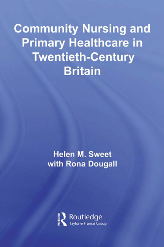 Community Nursing and Primary Healthcare in Twentieth-Century Britain (Routledge Studies in the Social History of Medicine)