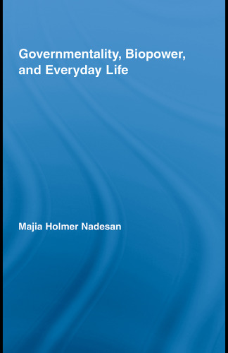 Governmentality, Biopower, and Everyday Life (Routledge Studies in Social and Political Thought)