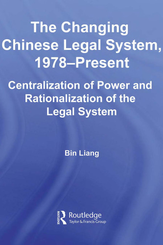 The Changing Chinese Legal System, 1978-Present: Centralization of Power and Rationalization of the Legal System (East Asia: History, Politics, Sociology, Culture)
