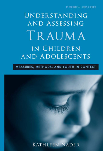 Understanding and Assessing Trauma in Children and Adolescents: Measures, Methods, and Youth in Context (Psychosocial Stress Series)
