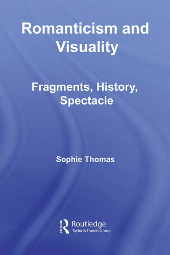 Romanticism and Visuality: Fragments, History, Spectacle