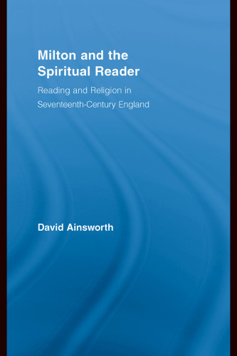 Milton and the Spiritual Reader: Reading and Religion in Seventeenth-Century England (Studies in Major Literary Authors)