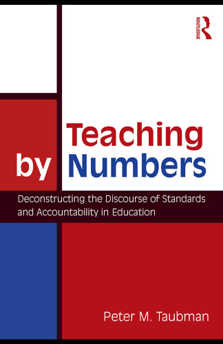 Teaching By Numbers: Deconstructing the Discourse of Standards and Accountability in Education