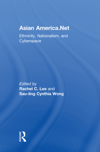 Asian America.Net: Ethnicity, Nationalism, and Cyberspace