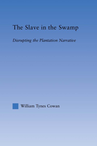 The Slave in the Swamp: Disrupting the Plantation Narrative (Literary Criticism and Cultural Theory)