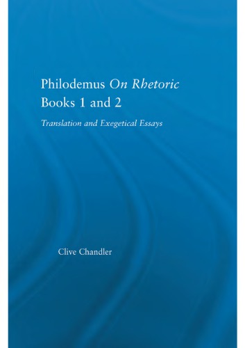 Philodemus On Rhetoric: Translation and Exegetical Essays