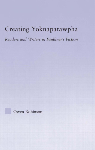 Creating Yoknapatawpha: Readers and Writers in Faulkner's Fiction (Studies in Major Literary Authors)