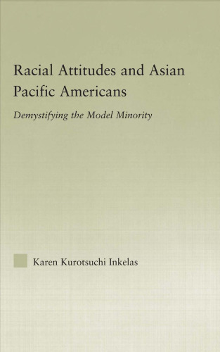 Racial Attitudes and Asian Pacific Americans: Demystifying the Model Minority (Studies in Asian Americans: Reconceptualizing Culture, History, Politics)