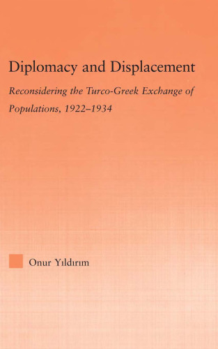 Diplomacy and Displacement: Reconsidering the Turco-Greek Exchange of Populations, 1922-1934