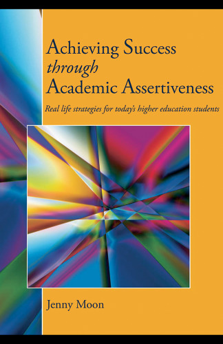 Achieving Success through Academic Assertiveness: Real life strategies for today's students