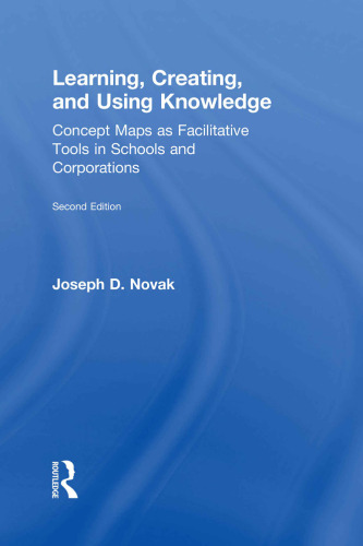 Learning, Creating, and Using Knowledge: Concept Maps as Facilitative Tools in Schools and Corporations