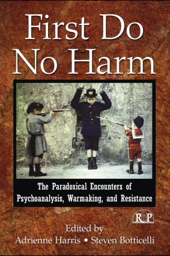 First Do No Harm: The Paradoxical Encounters of Psychoanalysis, Warmaking, and Resistance