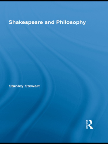Shakespeare and Philosophy (Routledge Studies in Shakespeare)