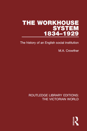 The Workhouse System: The History of an English Social Institution