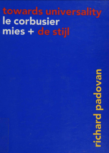 Towards Universality: Le Corbusier, Mies and De Stijl