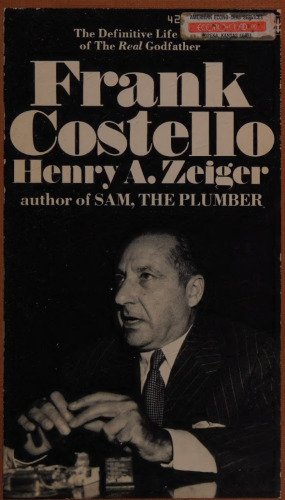 Frank Costello. The Definitive Life Story of the Real Godfather