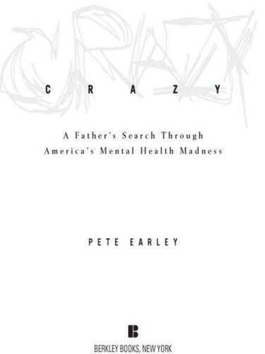 Crazy: A Father's Search Through America's Mental Health Madness