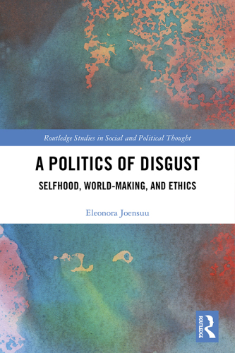 A Politics of Disgust: Selfhood, World-Making, and Ethics