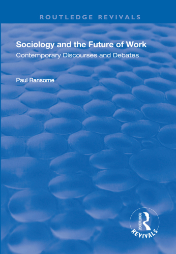 Sociology and the Future of Work: Contemporary Discourses and Debates