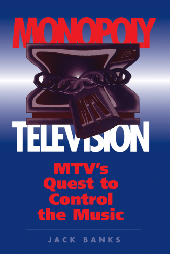 Monopoly Television: MTV's Quest to Control the Music