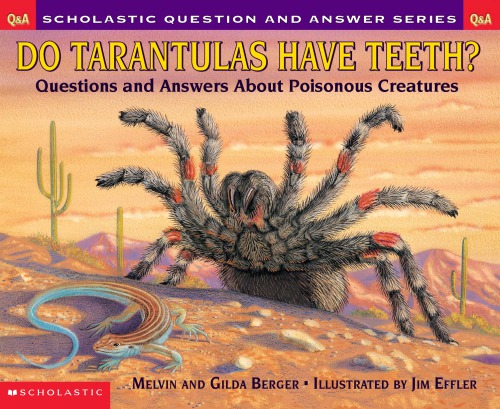 Do tarantulas have teeth?: questions and answers about poisonous creatures