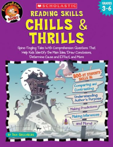 Reading Skills Chills & Thrills: Spine-Tingling Tales with Comprehension Questions That Help Kids Identify the Main Idea, Draw Conclusions, Determine Cause and Effect, and More; Grades 3-6