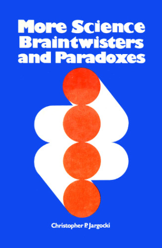 More Science Braintwisters and Paradoxes