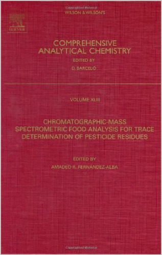 Chromatographic-Mass Spectrometric Food Analysis for Trace Determination of Pesticide Residues, Volume 43 (Comprehensive Analytical Chemistry)