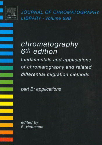 Chromatography, Sixth Edition: Fundamentals and applications of chromatography and related differential migration methods - Part B: Applications