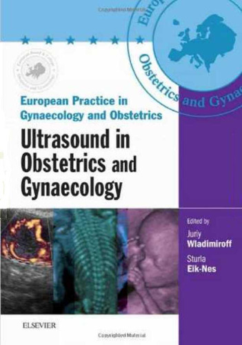 Ultrasound in Obstetrics and Gynaecology: European Practice in Gynaecology and Obstetrics Series