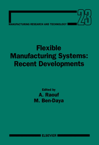 Flexible Manufacturing Systems: Recent Developments: Reference for Modern Instrumentation, Techniques, and Technology