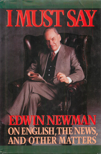 I Must Say: Edwin Newman on English, the News, and Other Matters