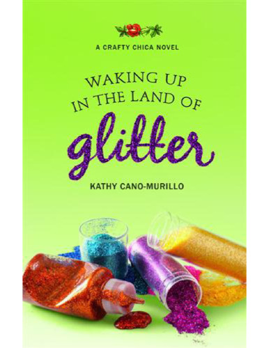 Waking Up in the Land of Glitter: A Crafty Chica Novel