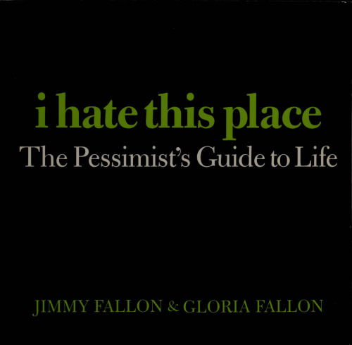 I Hate This Place: The Pessimist's Guide to Life
