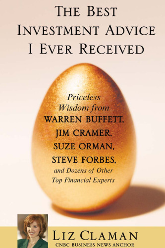 The Best Investment Advice I Ever Received: Priceless Wisdom from Warren Buffett, Jim Cramer, Suze Orman, Steve Forbes, and Dozens of Other Top Financial Experts