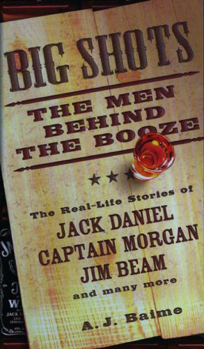 Big Shots: The Men Behind the Booze