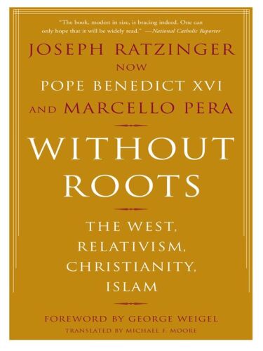 Without Roots: Europe, Relativism, Christianity, Islam 0465003753,