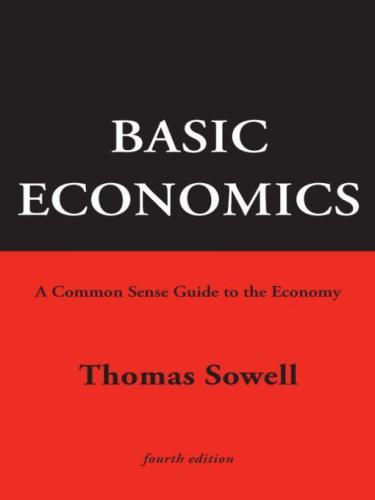 Basic Economics 4th Ed: A Common Sense Guide to the Economy