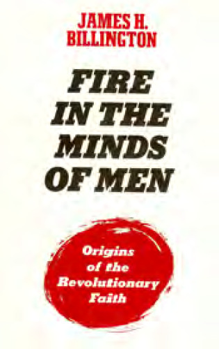 Fire in the Minds of Men: Origins of the Revolutionary Faith