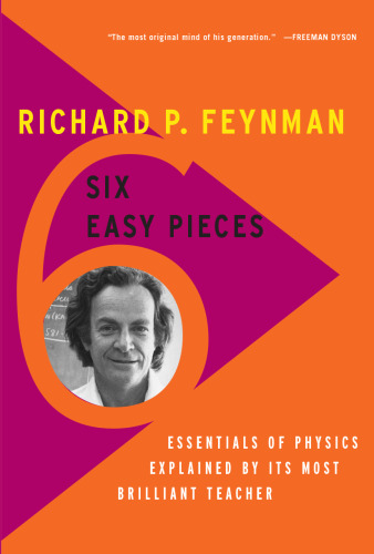 Six Easy Pieces: Essentials of Physics Explained by Its Most Brilliant Teacher
