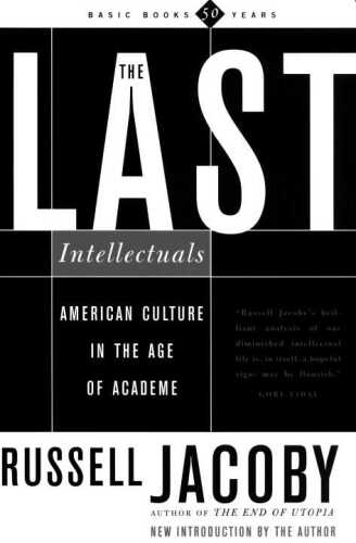 The Last Intellectuals: American Culture In The Age Of Academe