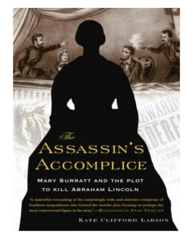 The Assassin’s Accomplice: Mary Surratt and the Plot to Kill Abraham Lincoln