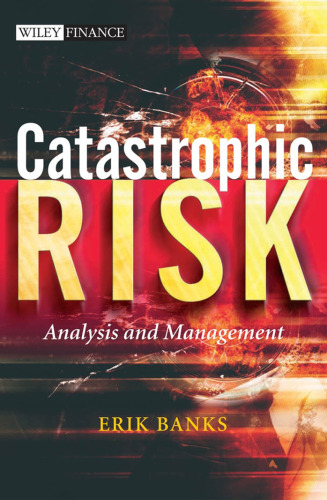 Catastrophic Risk: Analysis and Management (The Wiley Finance Series)